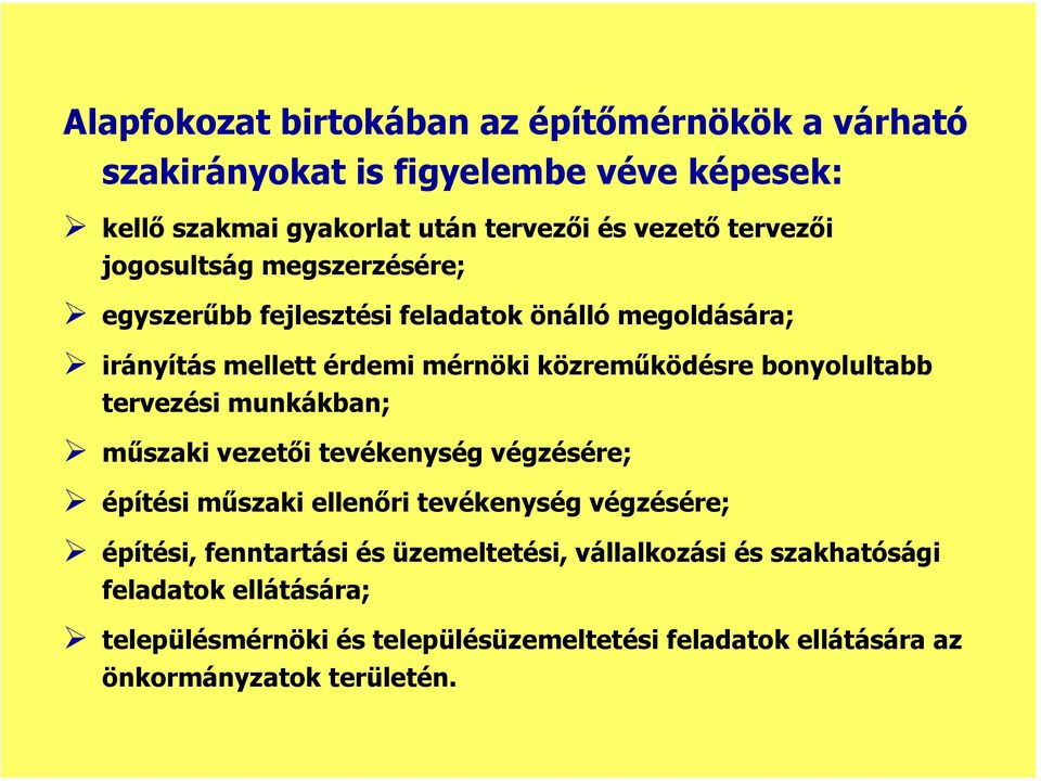 irányítás mellett érdemi mérnöki közreműködésre bonyolultabb terezési munkákban;! műszaki ezetői teékenység égzésére;!