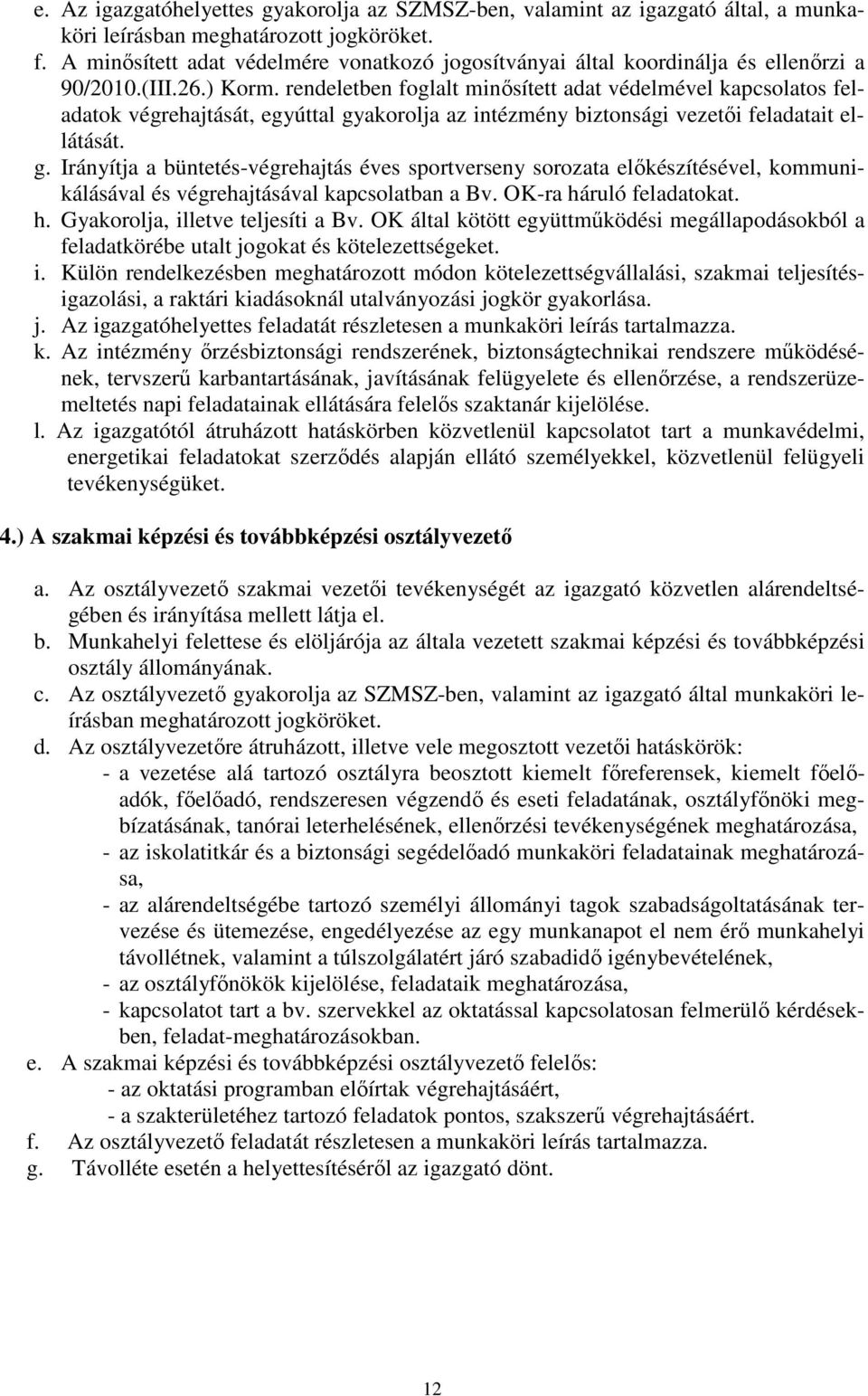 rendeletben foglalt minősített adat védelmével kapcsolatos feladatok végrehajtását, egyúttal gy