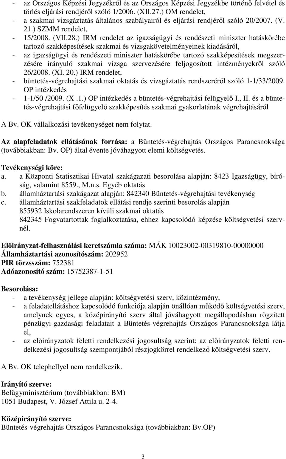 ) IRM rendelet az igazságügyi és rendészeti miniszter hatáskörébe tartozó szakképesítések szakmai és vizsgakövetelményeinek kiadásáról, - az igazságügyi és rendészeti miniszter hatáskörébe tartozó