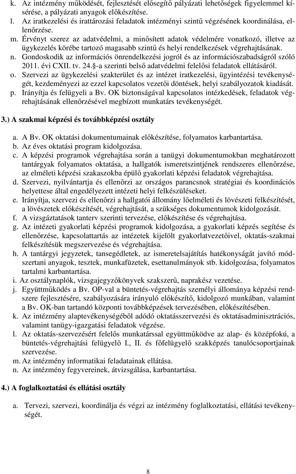 Gondoskodik az információs önrendelkezési jogról és az információszabadságról szóló 2011. évi CXII. tv. 24. -a szerinti belső adatvédelmi felelősi feladatok ellátásáról. o.