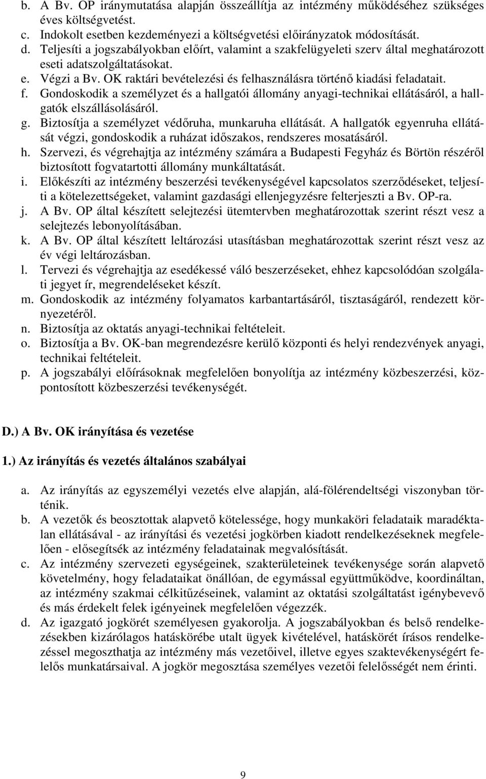 OK raktári bevételezési és felhasználásra történő kiadási feladatait. f. Gondoskodik a személyzet és a hallgatói állomány anyagi-technikai ellátásáról, a hallgatók elszállásolásáról. g.