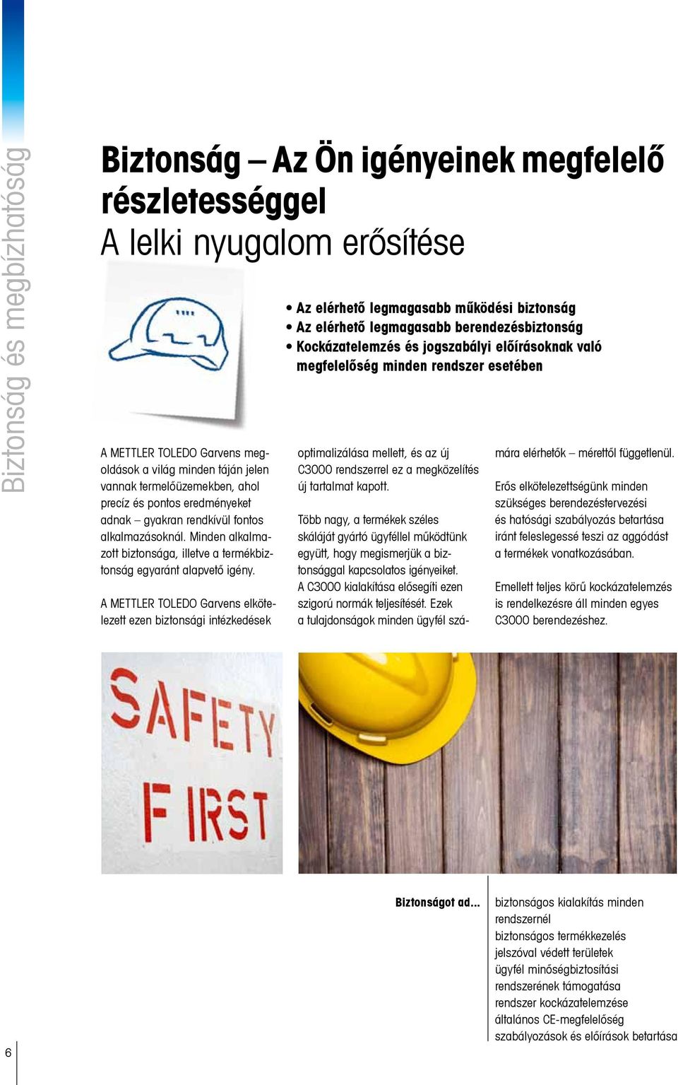 A METTLER TOLEDO Garvens elkötelezett ezen biztonsági intézkedések Az elérhető legmagasabb működési biztonság Az elérhető legmagasabb berendezésbiztonság Kockázatelemzés és jogszabályi előírásoknak
