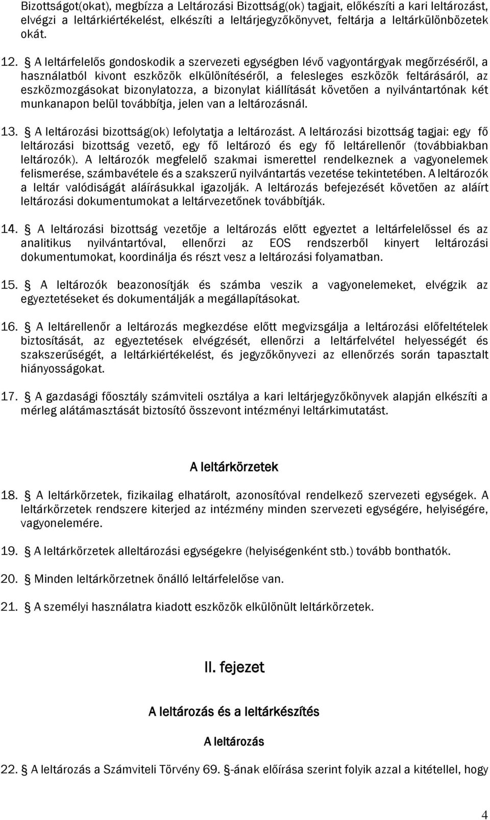 bizonylatozza, a bizonylat kiállítását követően a nyilvántartónak két munkanapon belül továbbítja, jelen van a leltározásnál. 13. A leltározási bizottság(ok) lefolytatja a leltározást.