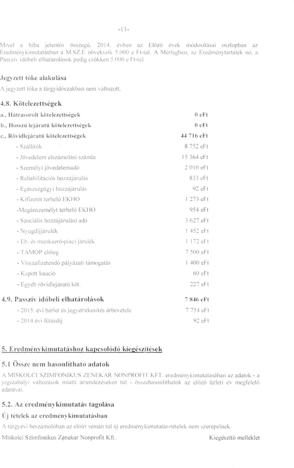 . eft Hutrsorolt kötelezettségek efi b., Hosszú lejúratú kötelezettségek 44 716 eft c.