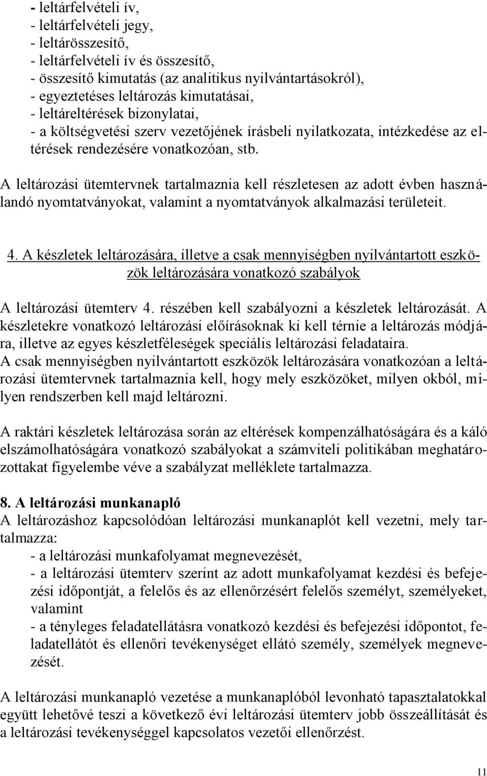 A leltározási ütemtervnek tartalmaznia kell részletesen az adott évben használandó nyomtatványokat, valamint a nyomtatványok alkalmazási területeit. 4.