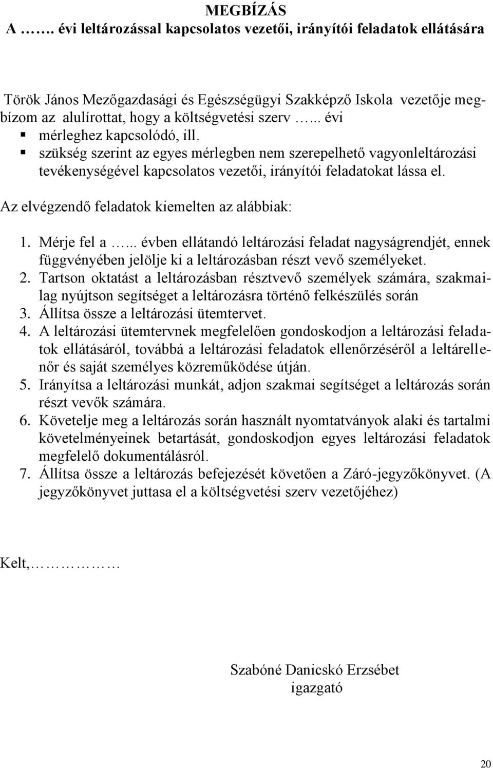 .. évi mérleghez kapcsolódó, ill. szükség szerint az egyes mérlegben nem szerepelhető vagyonleltározási tevékenységével kapcsolatos vezetői, irányítói feladatokat lássa el.