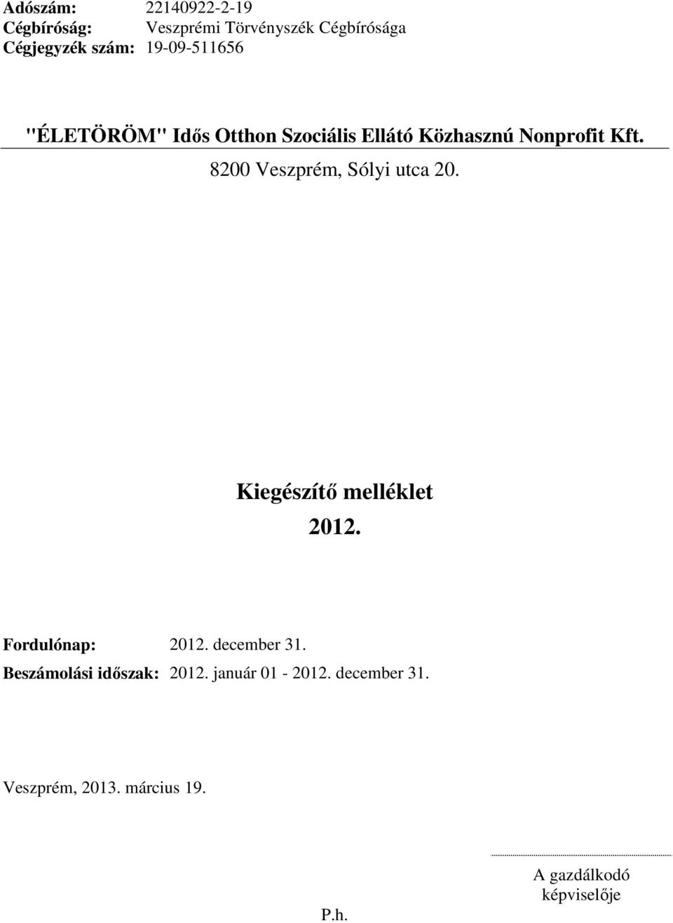 8200 Veszprém, Sólyi utca 20. Kiegészítő melléklet 2012. Fordulónap: 2012. december 31.