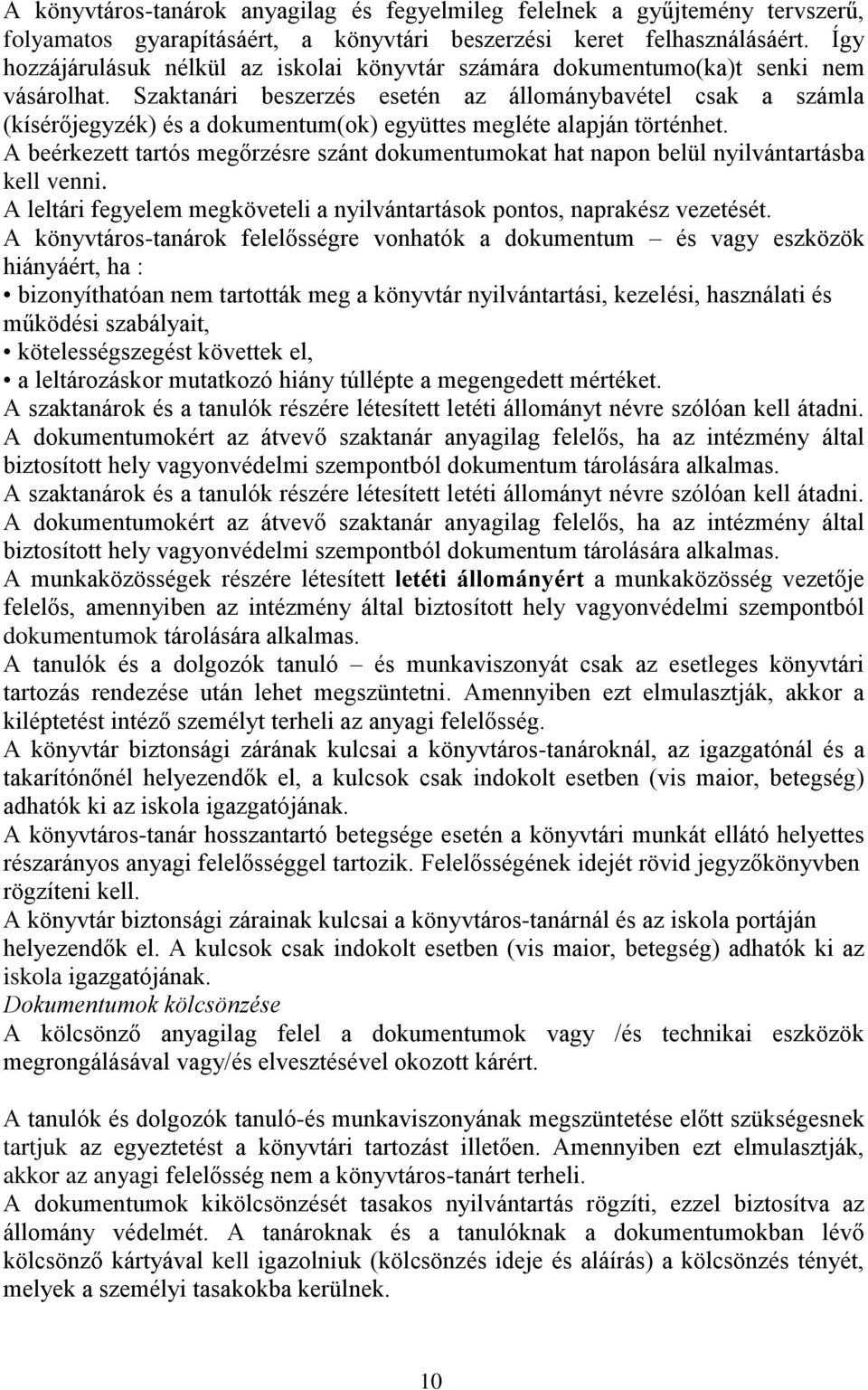 Szaktanári beszerzés esetén az állománybavétel csak a számla (kísérőjegyzék) és a dokumentum(ok) együttes megléte alapján történhet.