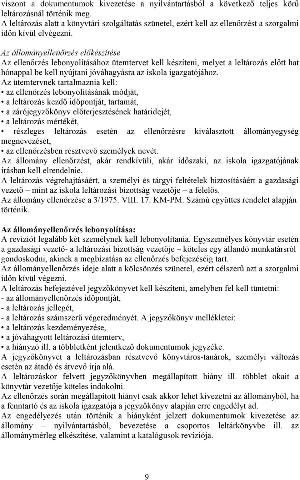 Az állományellenőrzés előkészítése Az ellenőrzés lebonyolításához ütemtervet kell készíteni, melyet a leltározás előtt hat hónappal be kell nyújtani jóváhagyásra az iskola igazgatójához.