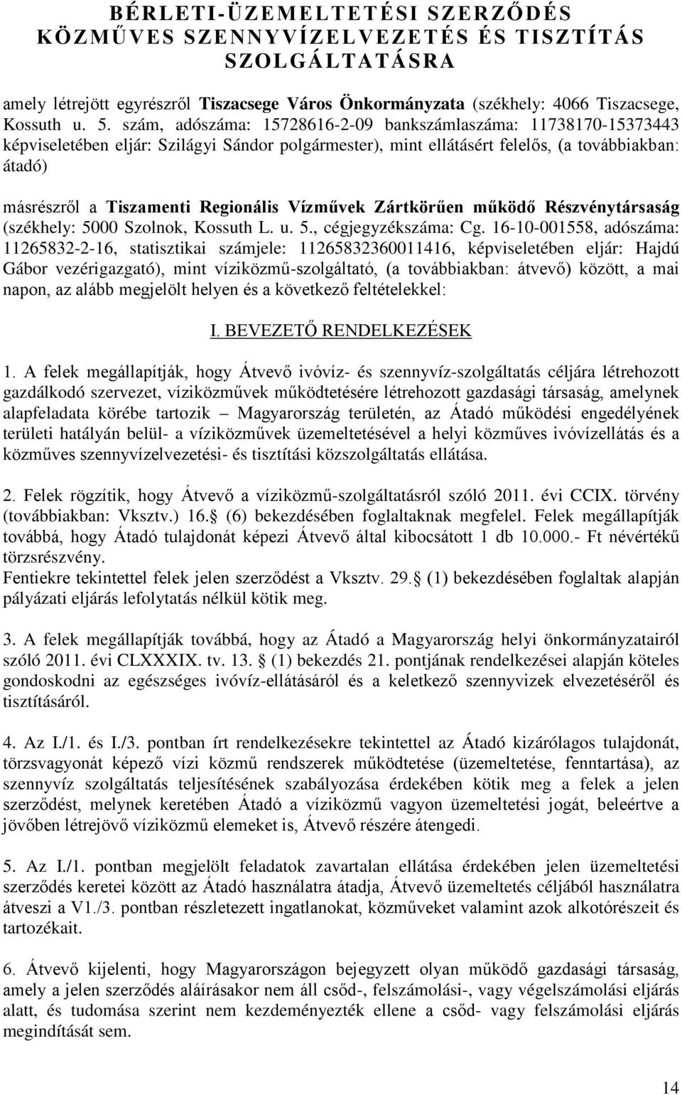 Regionális Vízművek Zártkörűen működő Részvénytársaság (székhely: 5000 Szolnok, Kossuth L. u. 5., cégjegyzékszáma: Cg.