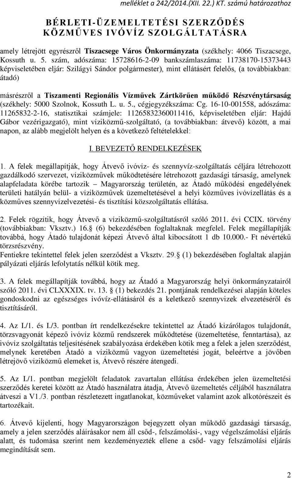 szám, adószáma: 15728616-2-09 bankszámlaszáma: 11738170-15373443 képviseletében eljár: Szilágyi Sándor polgármester), mint ellátásért felelős, (a továbbiakban: átadó) másrészről a Tiszamenti