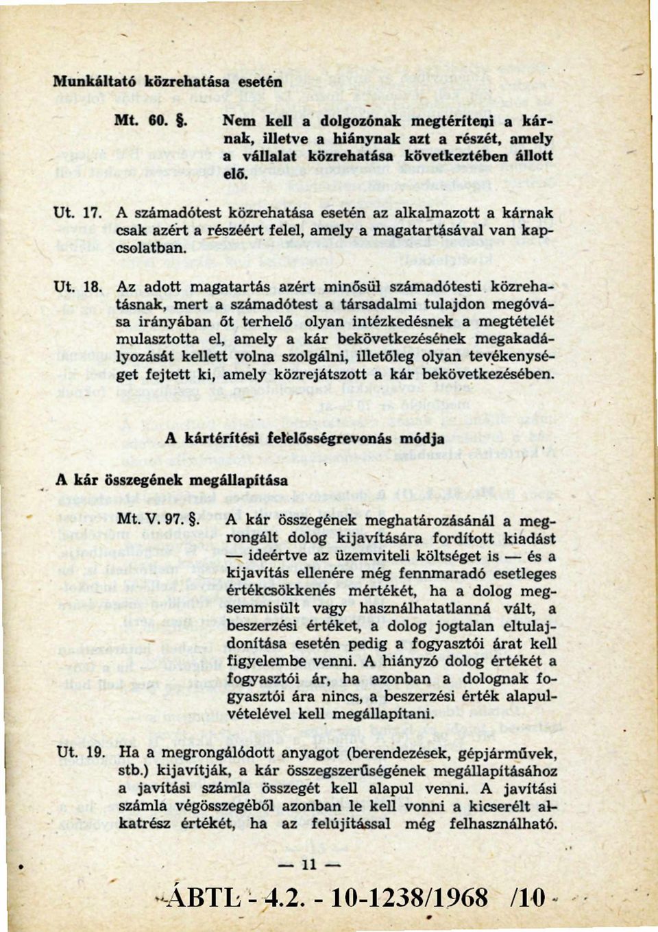 Az adott magatartás azért minősül számadótesti közrehatásnak, m ert a számadótest a társadalmi tulajdon megóvása irányában őt terhelő olyan intézkedésnek a megtételét mulasztotta el, amely a kár