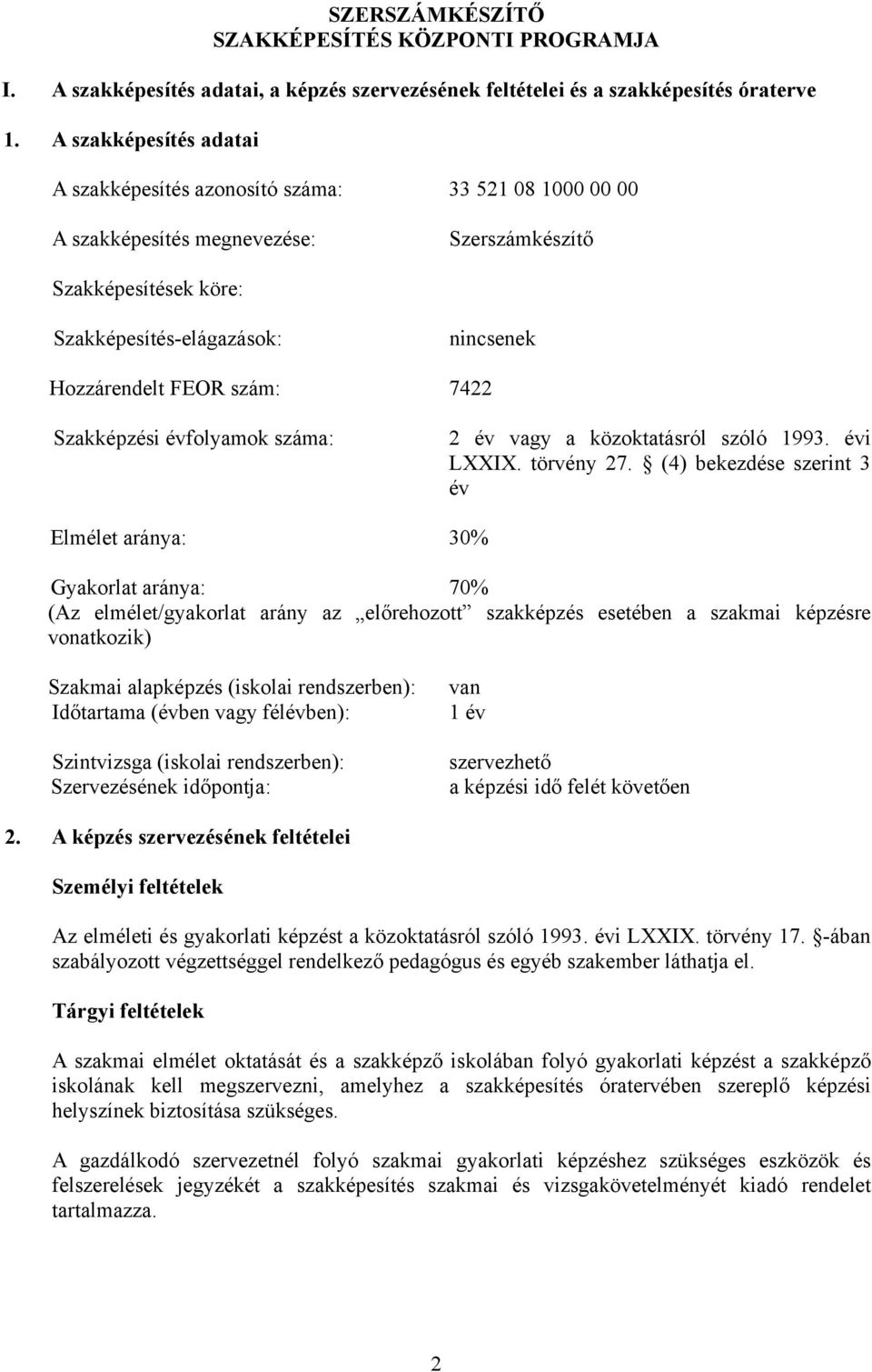 7422 Szakképzési évfolyamok száma: 2 év vagy a közoktatásról szóló 1993. évi LXXIX. törvény 27.