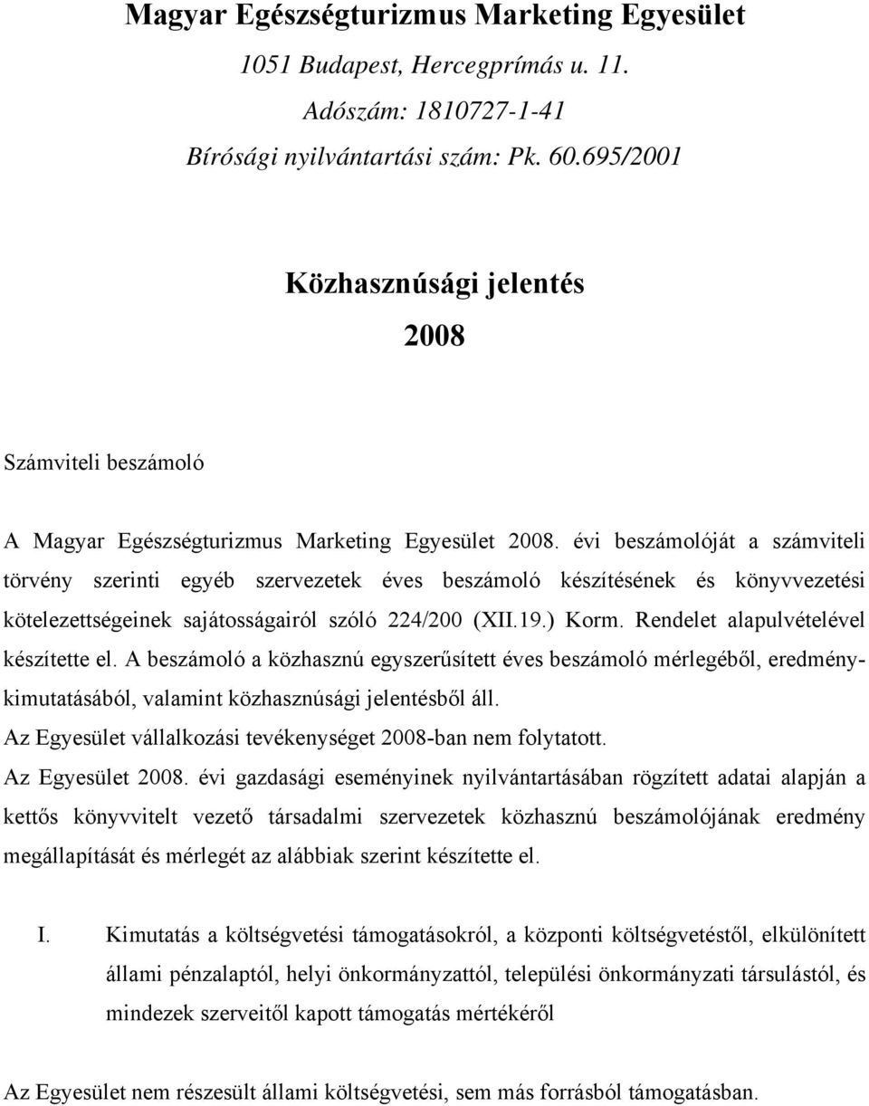 évi beszámolóját a számviteli törvény szerinti egyéb szervezetek éves beszámoló készítésének és könyvvezetési kötelezettségeinek sajátosságairól szóló 224/200 (XII.19.) Korm.