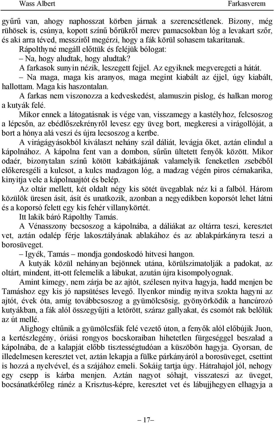 Rápolthyné megáll előttük és feléjük bólogat: Na, hogy aludtak, hogy aludtak? A farkasok sunyin nézik, leszegett fejjel. Az egyiknek megveregeti a hátát.