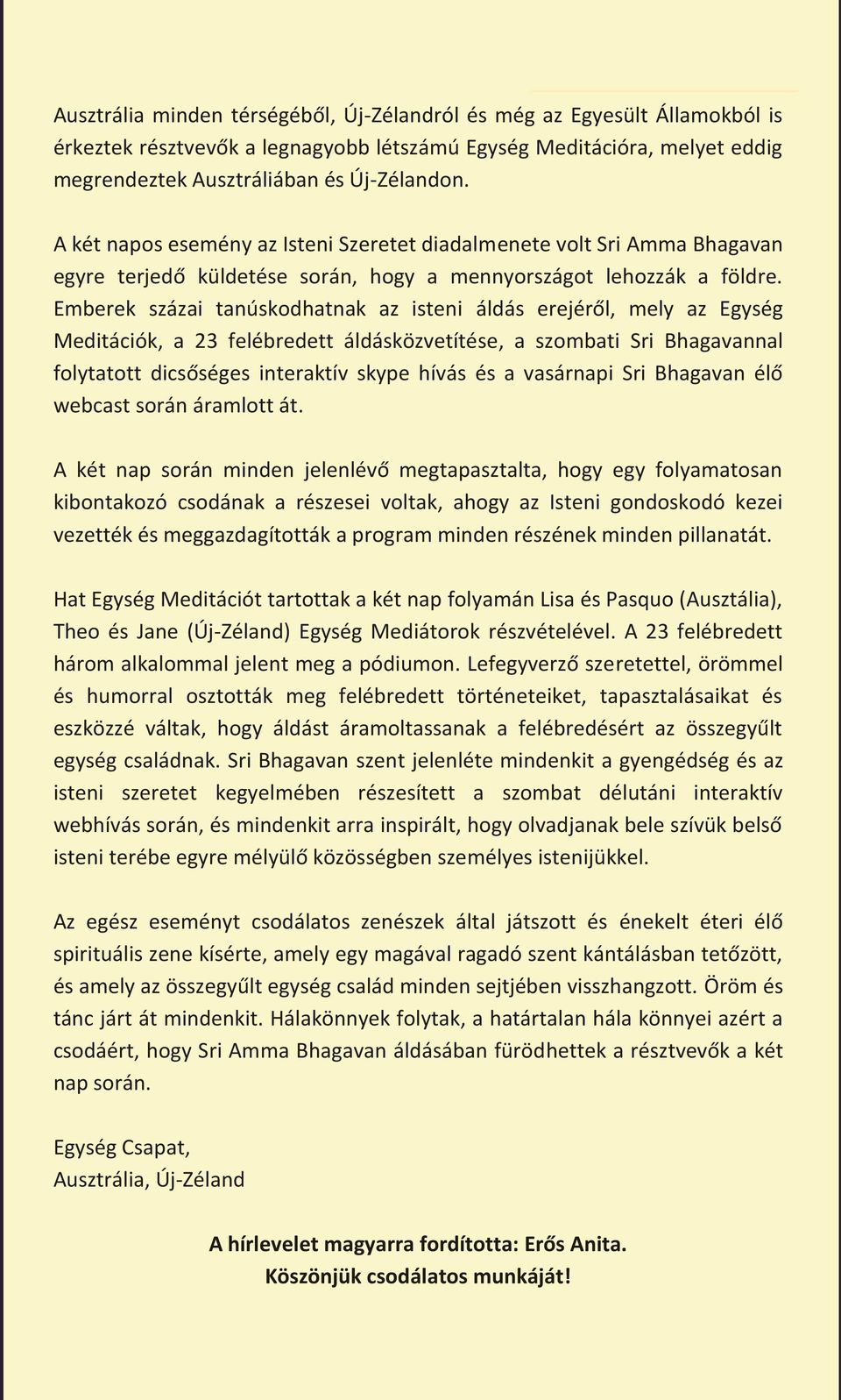 Emberek százai tanúskodhatnak az isteni áldás erejéről, mely az Egység Meditációk, a 23 felébredett áldásközvetítése, a szombati Sri Bhagavannal folytatott dicsőséges interaktív skype hívás és a