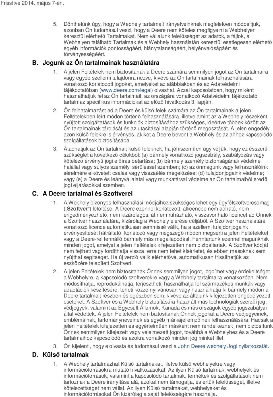 helyénvalóságáért és törvényességéért. B. Jogunk az Ön tartalmainak használatára 1.