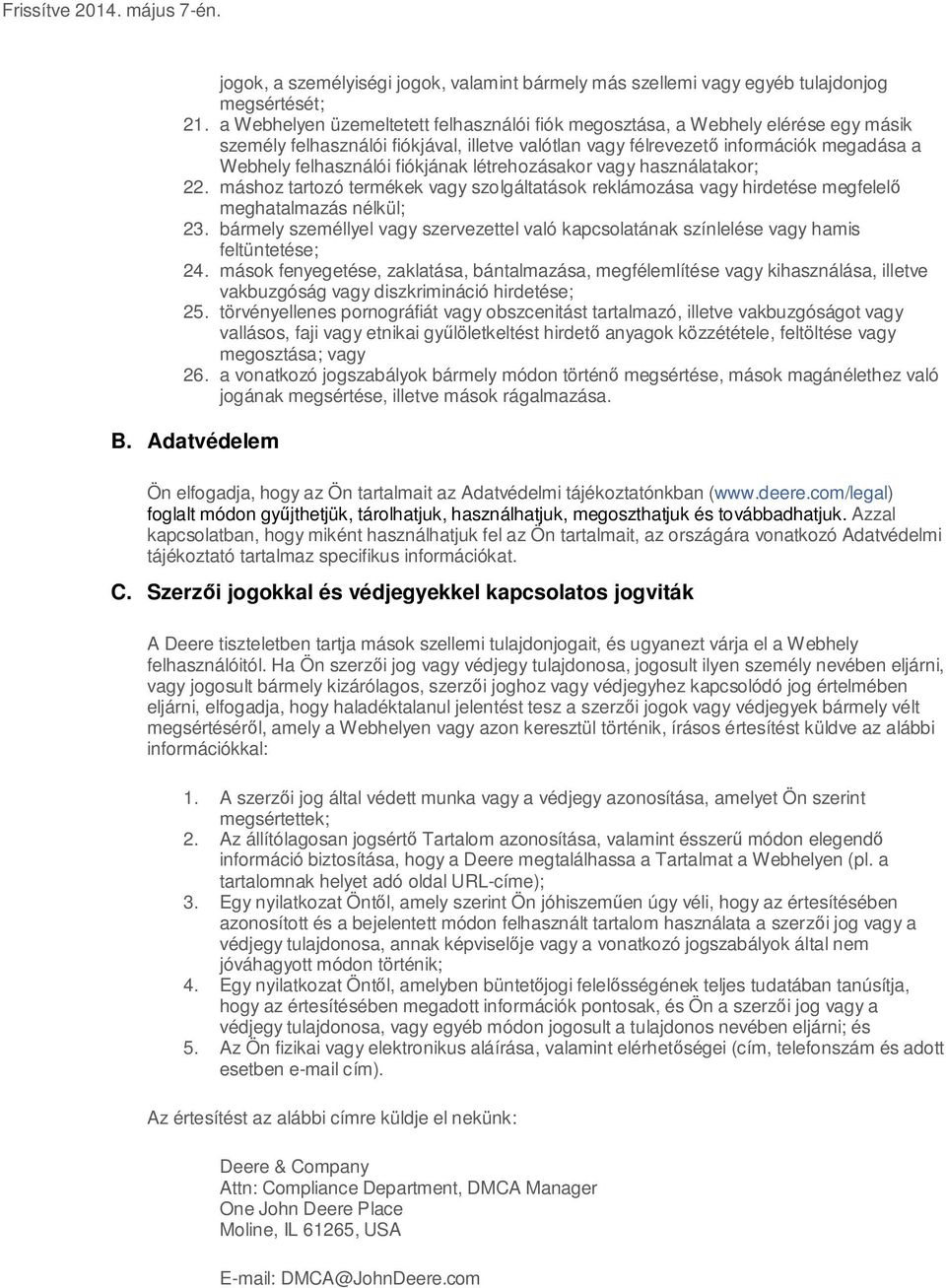 fiókjának létrehozásakor vagy használatakor; 22. máshoz tartozó termékek vagy szolgáltatások reklámozása vagy hirdetése megfelel meghatalmazás nélkül; 23.