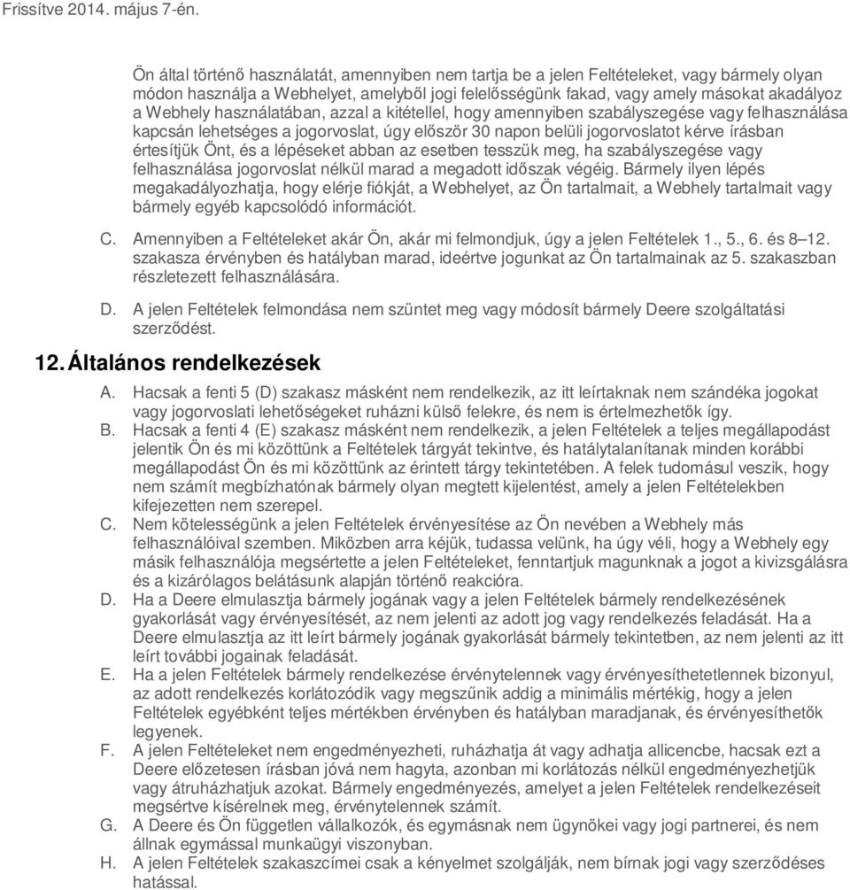 lépéseket abban az esetben tesszük meg, ha szabályszegése vagy felhasználása jogorvoslat nélkül marad a megadott id szak végéig.