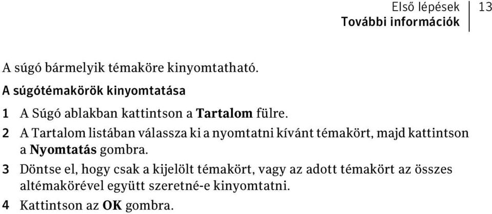 2 A Tartalom listában válassza ki a nyomtatni kívánt témakört, majd kattintson a Nyomtatás gombra.