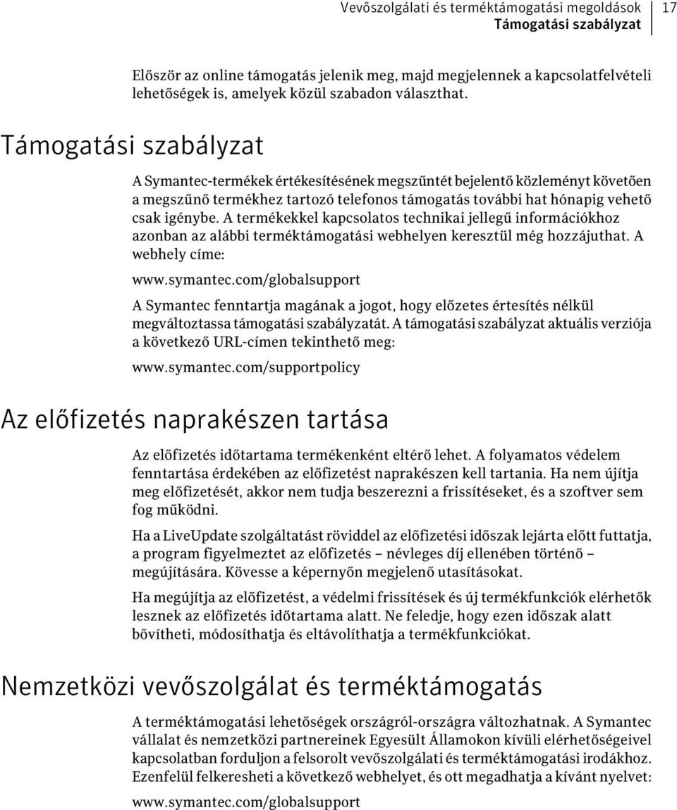 A termékekkel kapcsolatos technikai jellegű információkhoz azonban az alábbi terméktámogatási webhelyen keresztül még hozzájuthat. A webhely címe: www.symantec.