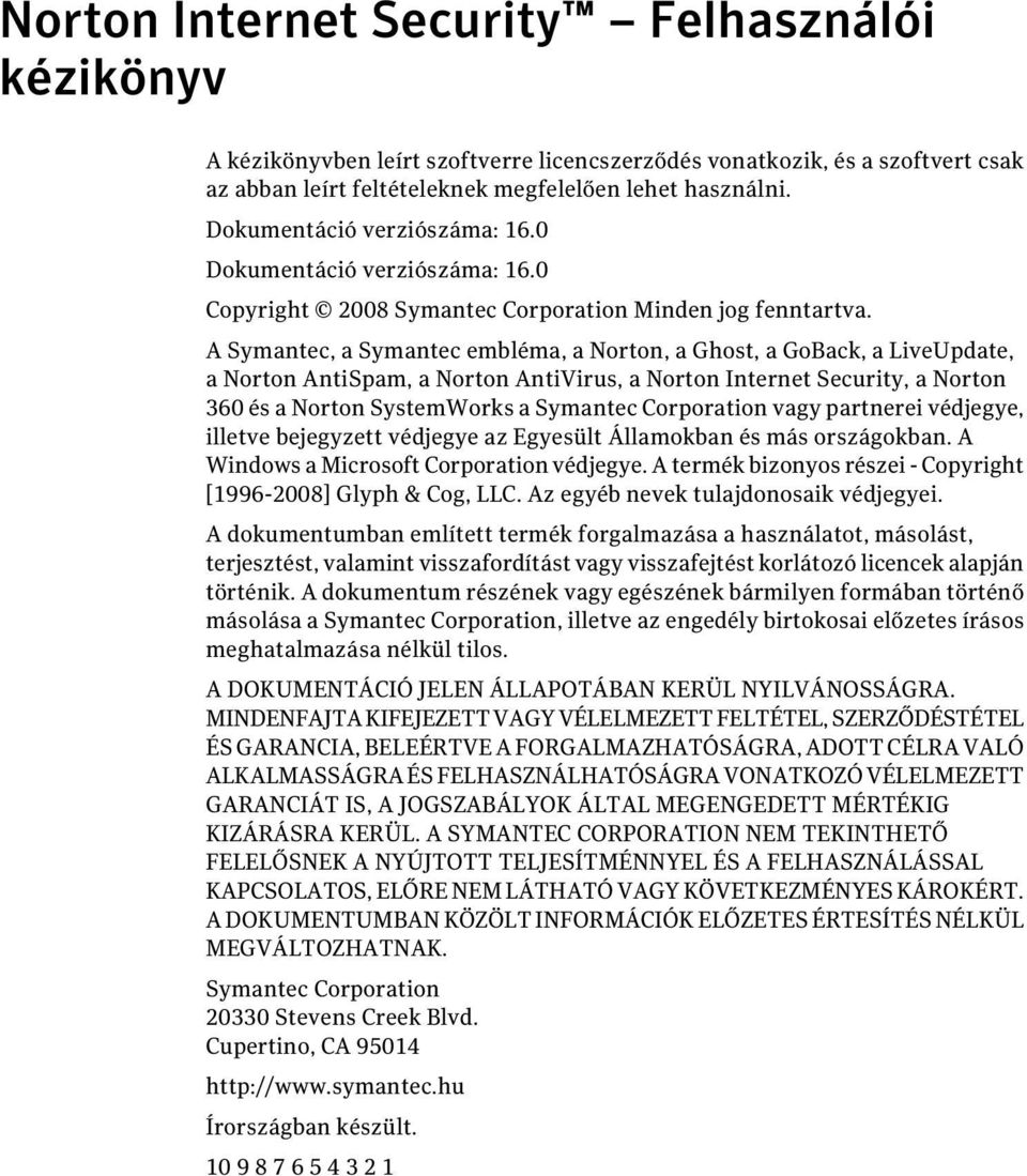 A Symantec, a Symantec embléma, a Norton, a Ghost, a GoBack, a LiveUpdate, a Norton AntiSpam, a Norton AntiVirus, a Norton Internet Security, a Norton 360 és a Norton SystemWorks a Symantec