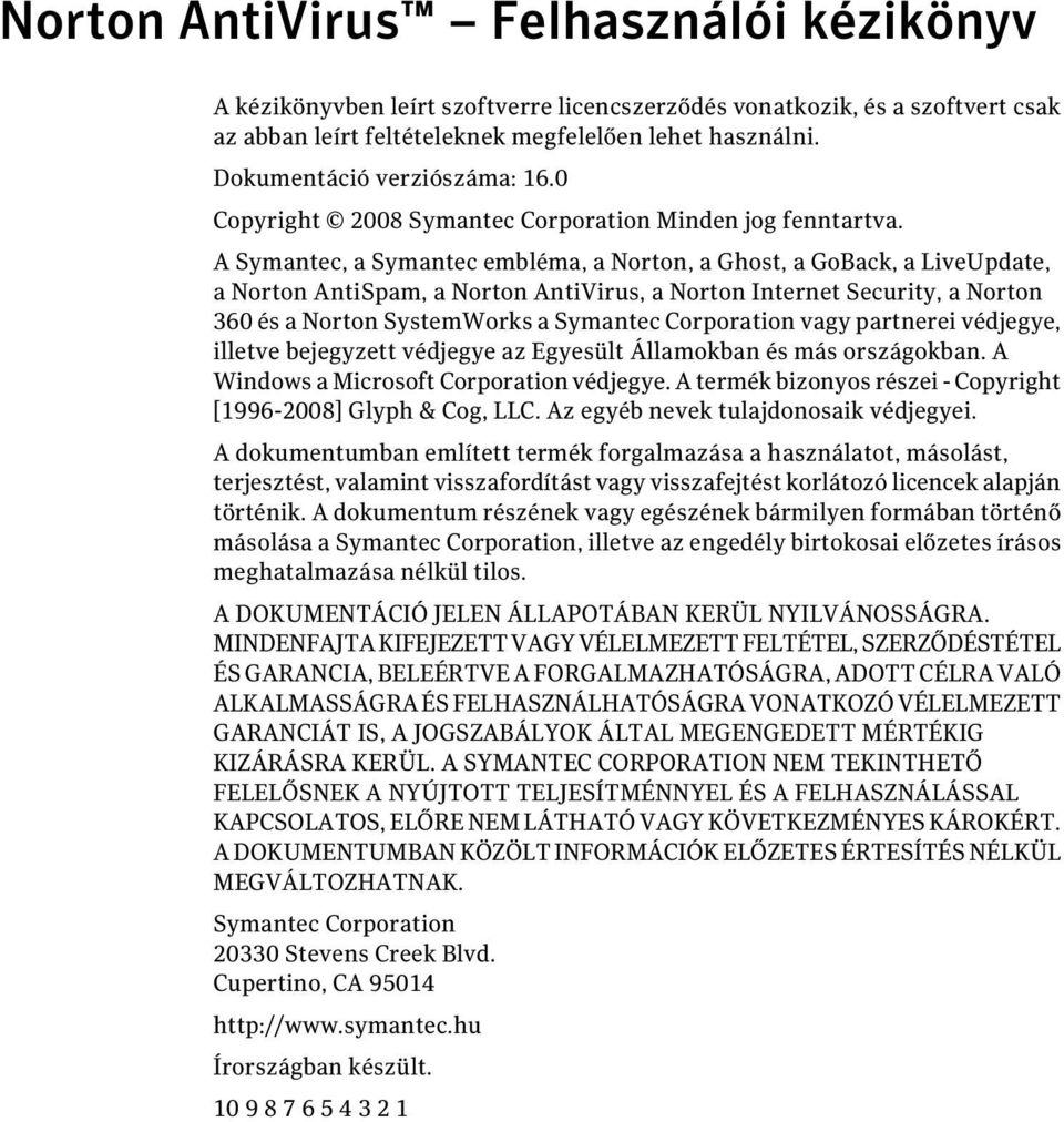 A Symantec, a Symantec embléma, a Norton, a Ghost, a GoBack, a LiveUpdate, a Norton AntiSpam, a Norton AntiVirus, a Norton Internet Security, a Norton 360 és a Norton SystemWorks a Symantec