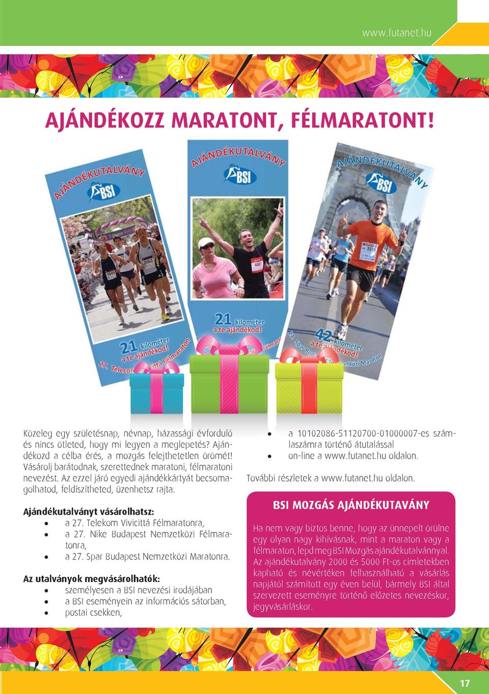 Az ezzel járó egyedi ajándékkártyát becsomagolhatod, feldíszítheted, üzenhetsz rajta. Ajándékutalványt vásárolhatsz: a 27. Telekom Vivicittá Félmaratonra, a 27.