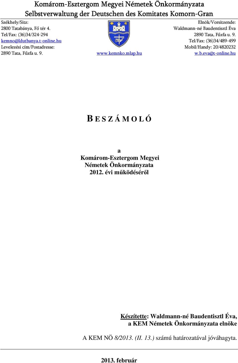 hu Tel/Fax: (36)34/489-499 Levelezési cím/postadresse: Mobil/Handy: 20/4820232 2890 Tata, Fűzfa u. 9. www.kemnko.mlap.hu w.b.eva@t-online.