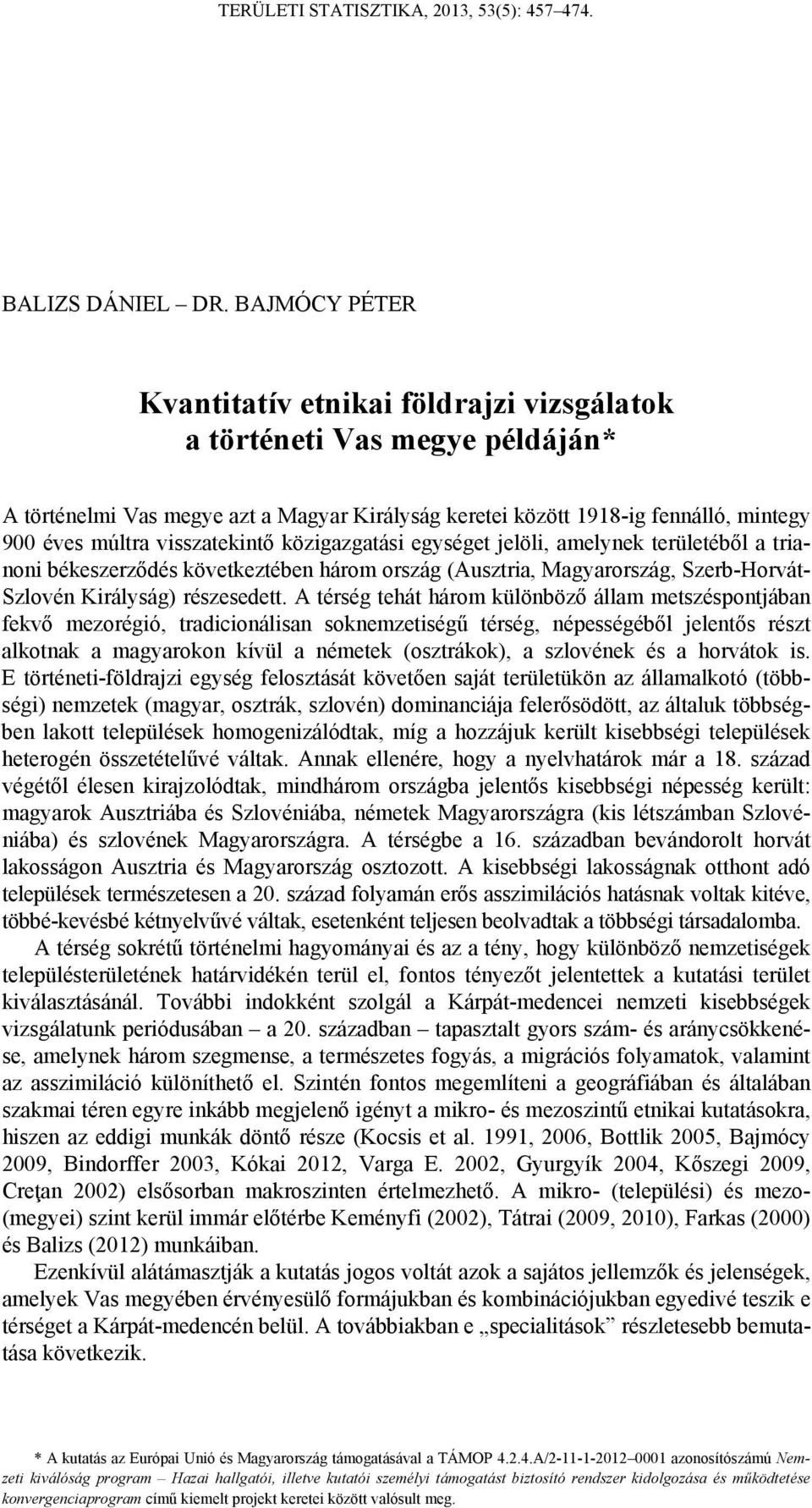 visszatekintő közigazgatási egységet jelöli, amelynek területéből a trianoni békeszerződés következtében három ország (Ausztria, Magyarország, Szerb-Horvát- Szlovén Királyság) részesedett.