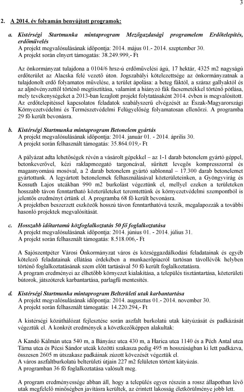 Jogszabályi kötelezettsége az önkormányzatnak a tulajdonolt erdő folyamatos művelése, a terület ápolása: a beteg fáktól, a száraz gallyaktól és az aljnövényzettől történő megtisztítása, valamint a