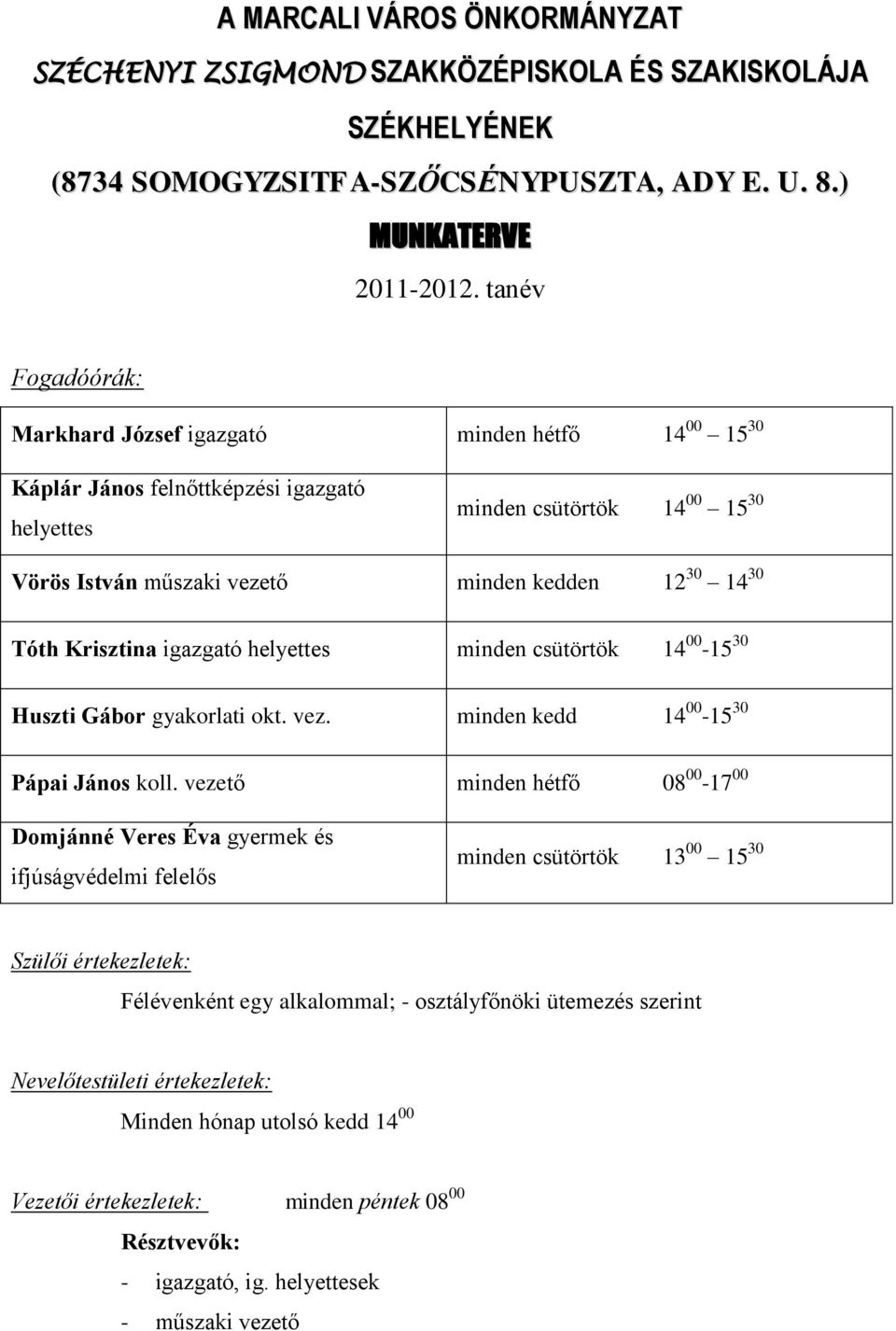 Tóth Krisztina igazgató helyettes minden csütörtök 14 00-15 30 Huszti Gábor gyakorlati okt. vez. minden kedd 14 00-15 30 Pápai János koll.