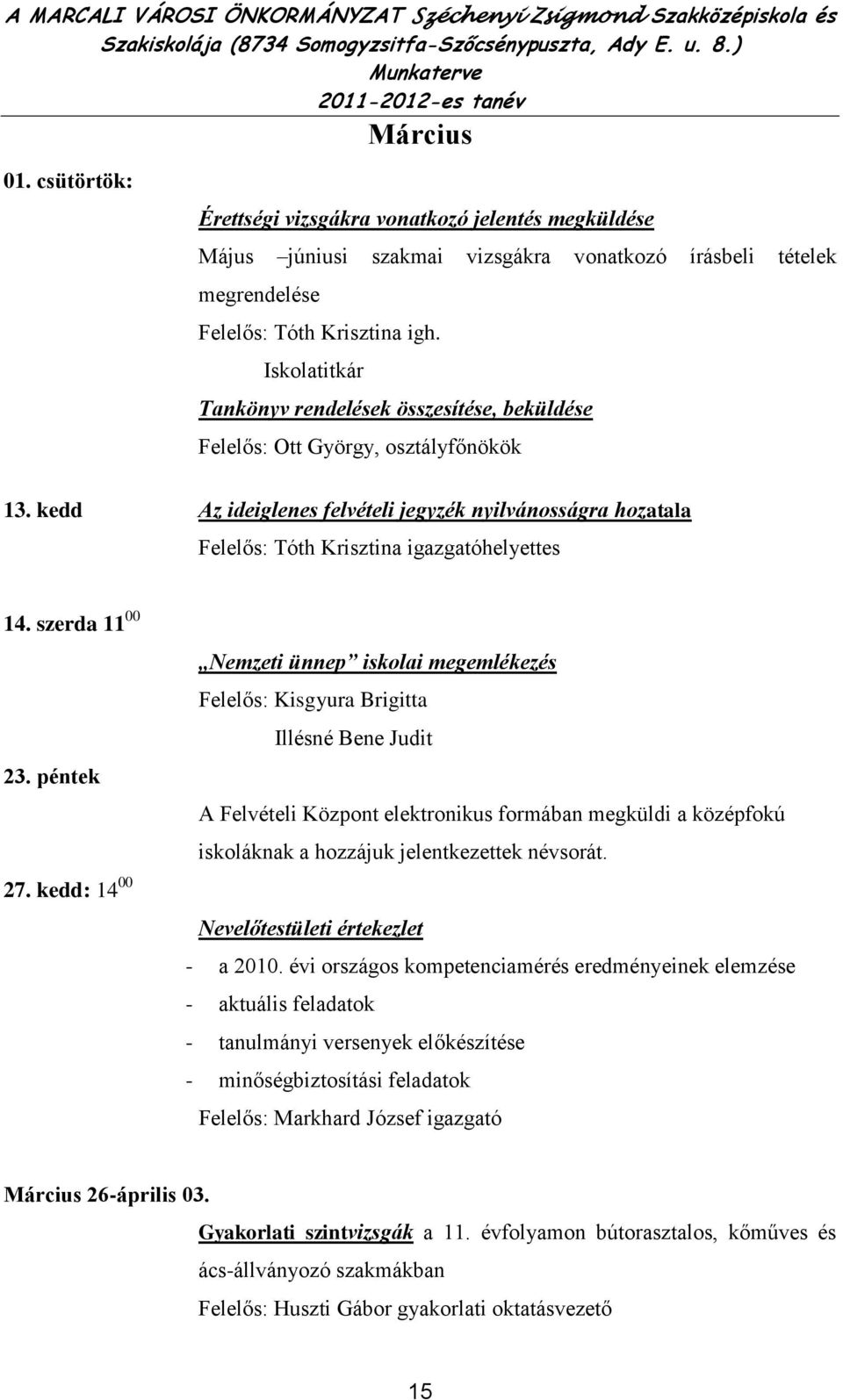 Iskolatitkár Tankönyv rendelések összesítése, beküldése Felelős: Ott György, osztályfőnökök 13.