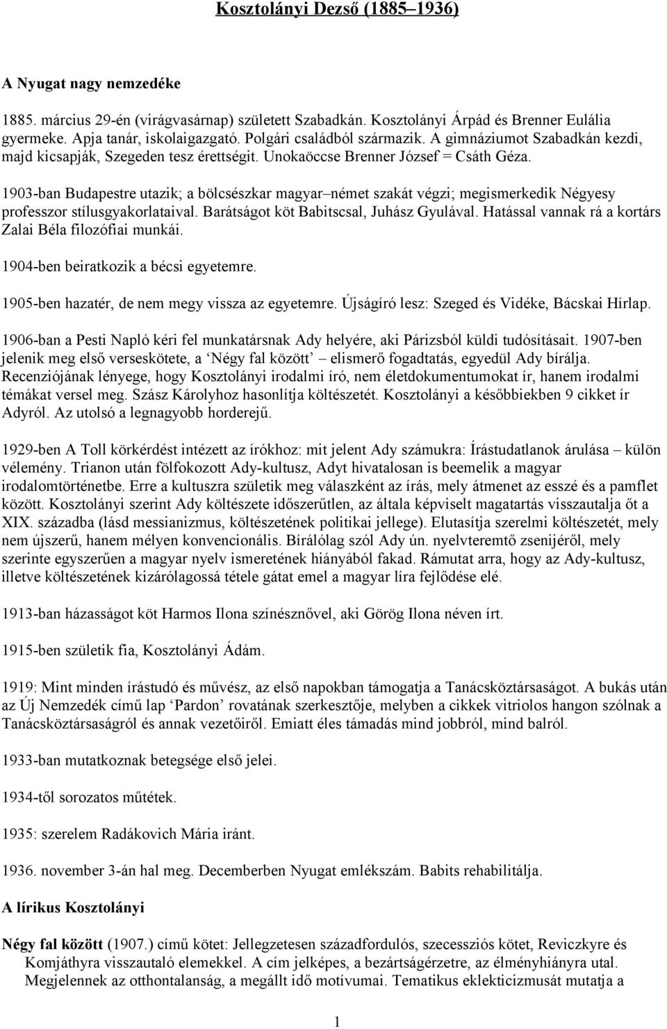 1903-ban Budapestre utazik; a bölcsészkar magyar német szakát végzi; megismerkedik Négyesy professzor stílusgyakorlataival. Barátságot köt Babitscsal, Juhász Gyulával.