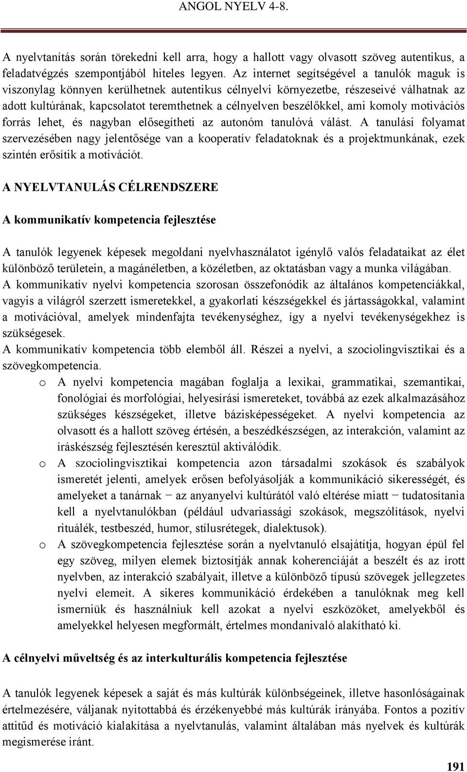 beszélőkkel, ami komoly motivációs forrás lehet, és nagyban elősegítheti az autonóm tanulóvá válást.