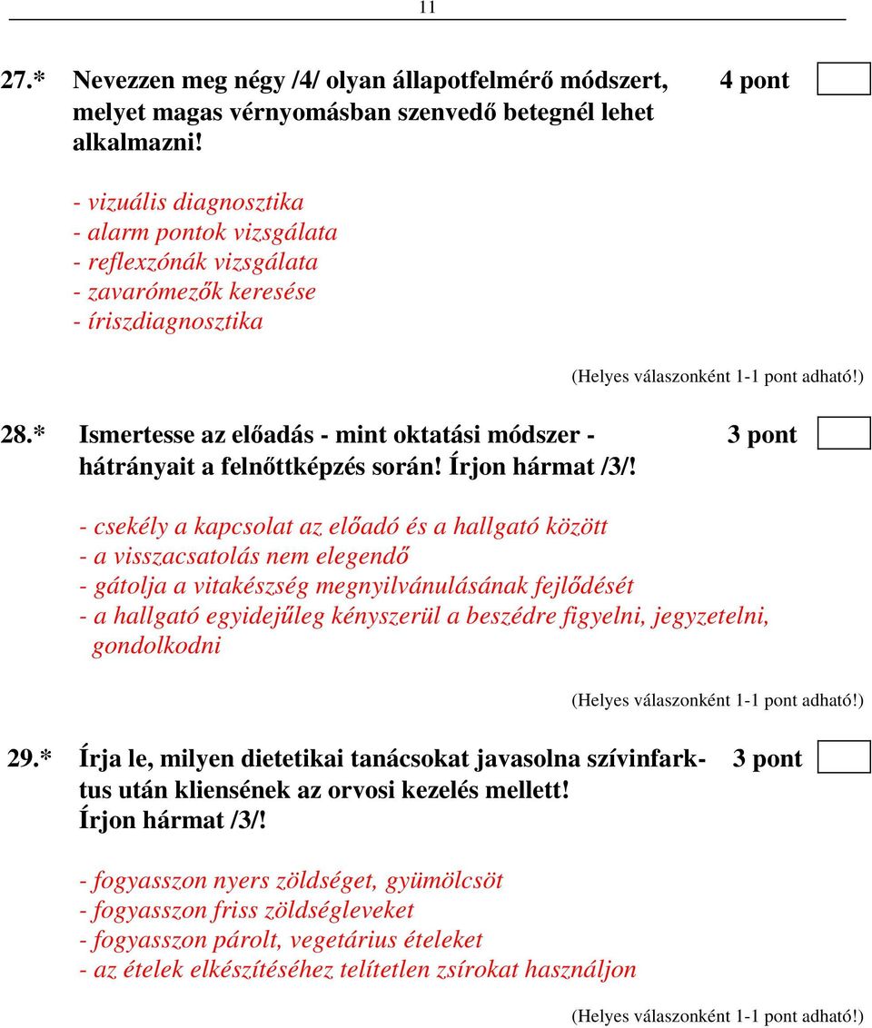 * Ismertesse az el adás - mint oktatási módszer - 3 pont hátrányait a feln ttképzés során! Írjon hármat /3/!