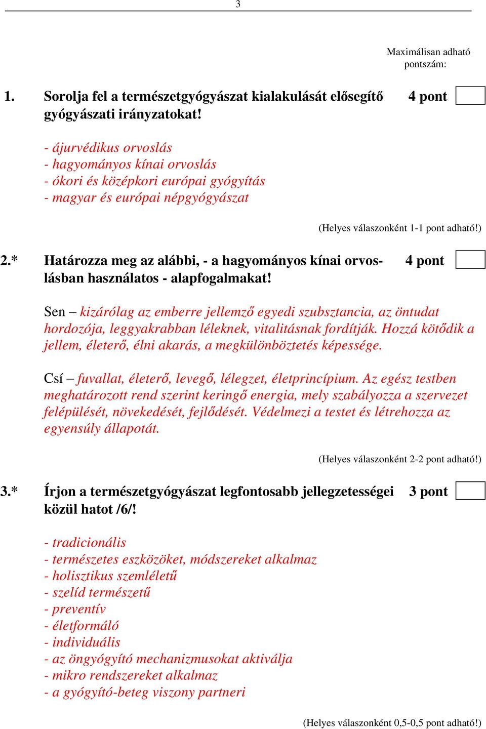 * Határozza meg az alábbi, - a hagyományos kínai orvos- 4 pont lásban használatos - alapfogalmakat!