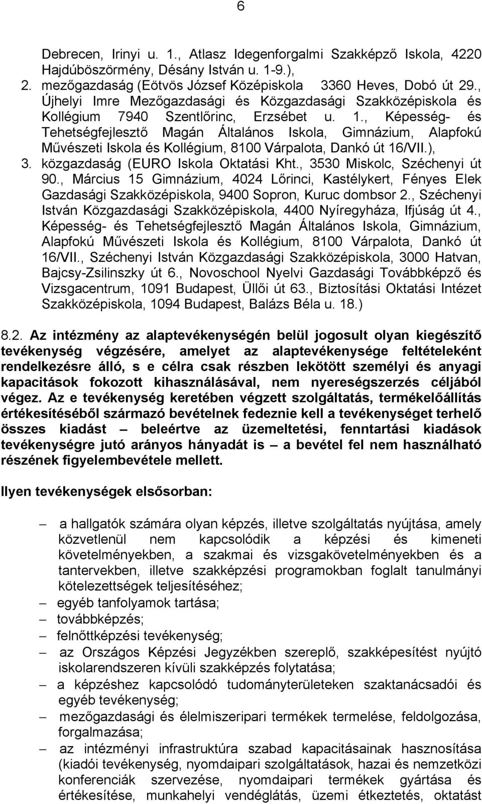 , Képesség- és Tehetségfejlesztő Magán Általános Iskola, Gimnázium, Alapfokú Művészeti Iskola és Kollégium, 8100 Várpalota, Dankó út 16/VII.), 3. közgazdaság (EURO Iskola Oktatási Kht.