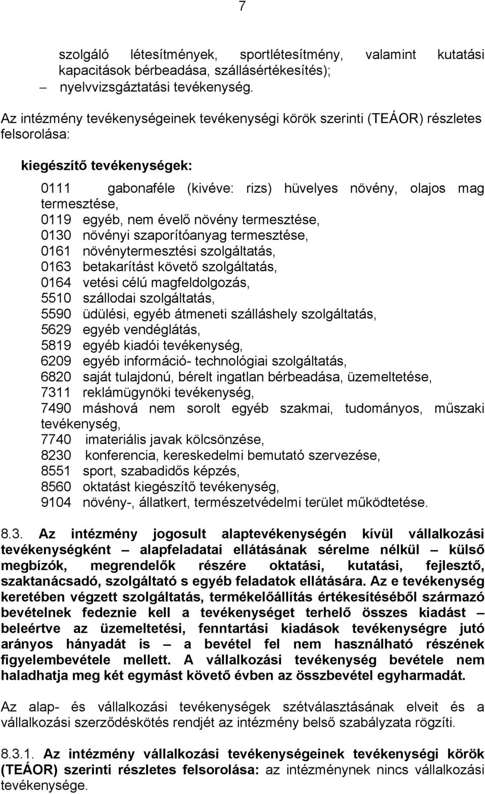 nem évelő növény termesztése, 0130 növényi szaporítóanyag termesztése, 0161 növénytermesztési szolgáltatás, 0163 betakarítást követő szolgáltatás, 0164 vetési célú magfeldolgozás, 5510 szállodai