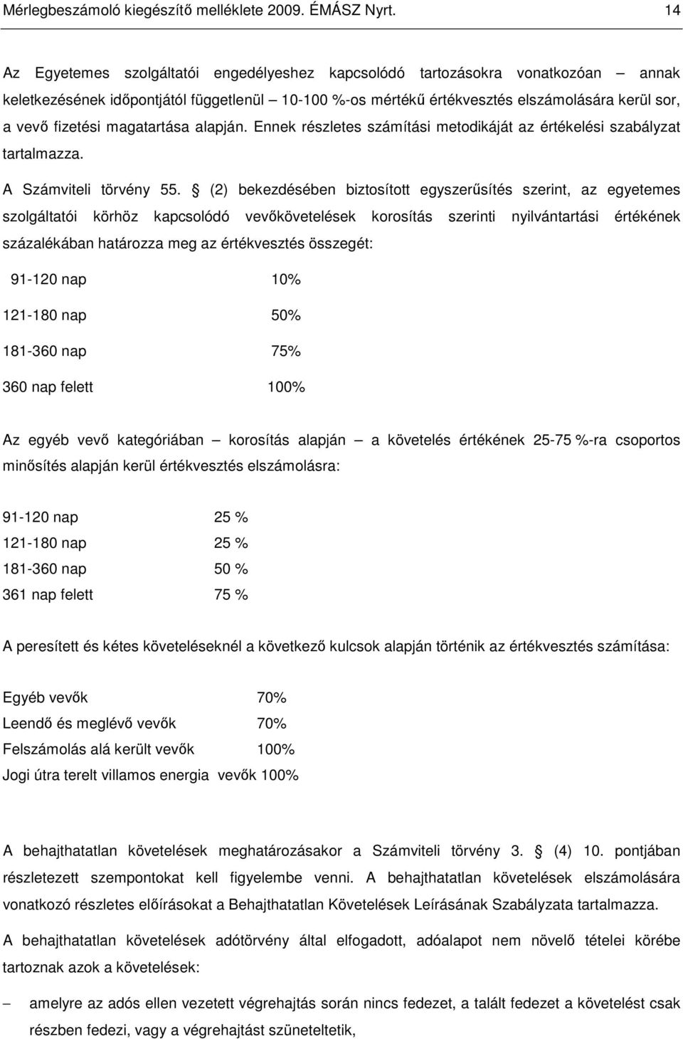 magatartása alapján. Ennek részletes számítási metodikáját az értékelési szabályzat tartalmazza. A Számviteli törvény 55.