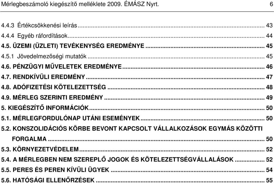 MÉRLEG SZERINTI EREDMÉNY... 49 5. KIEGÉSZÍTİ INFORMÁCIÓK... 50 5.1. MÉRLEGFORDULÓNAP UTÁNI ESEMÉNYEK... 50 5.2.