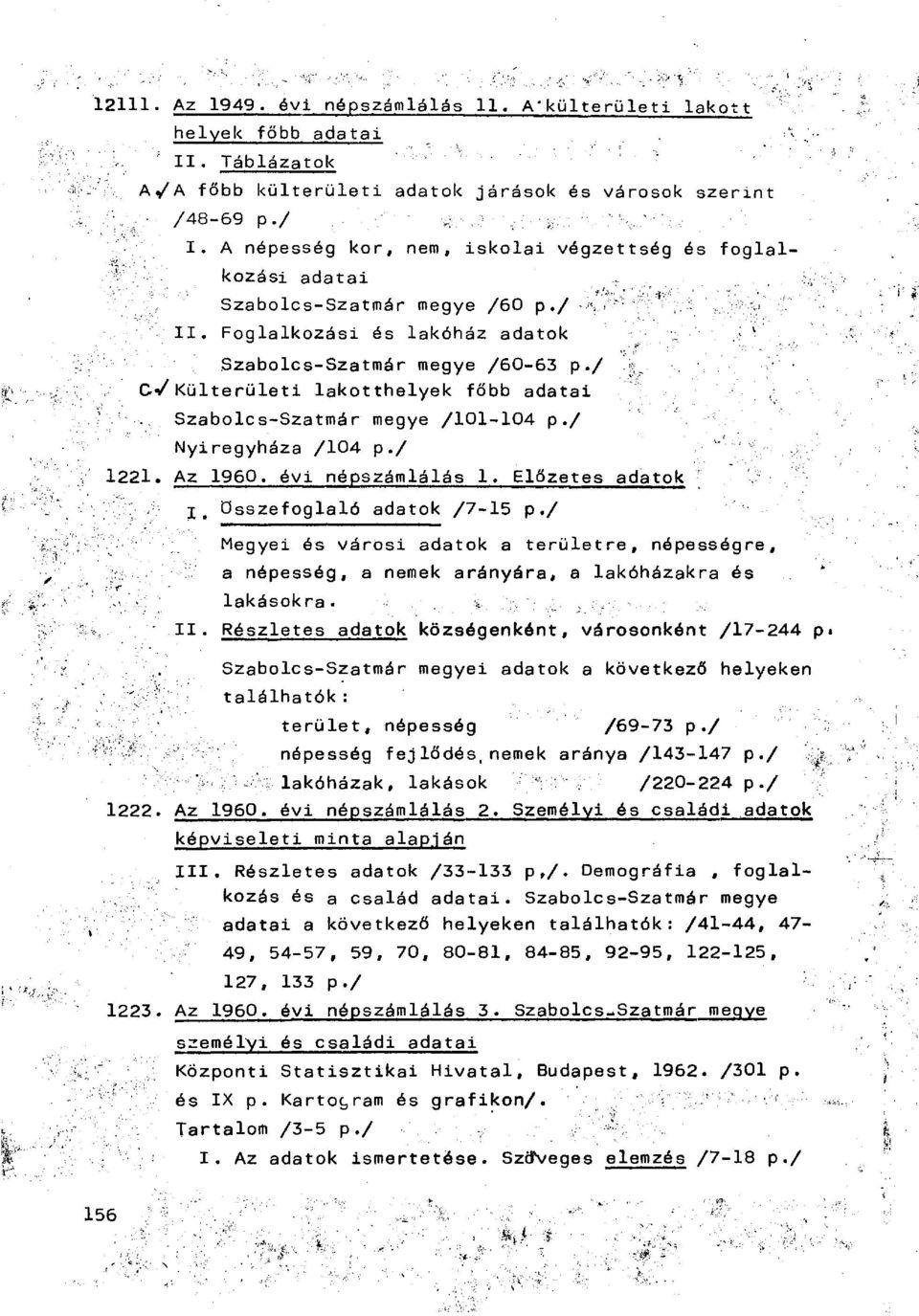 / ev Külterületi lakotthelyek főbb adatai Szabolcs-Szatmár megye /101-104 p./ Nyiregyháza /104 p./ 1221. Az 1960. évi népszámlálás 1. Előzetes adatok I. összefoglaló adatok /7-15 p.