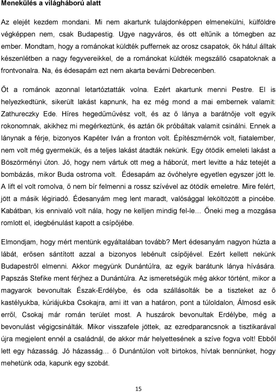 Na, és édesapám ezt nem akarta bevárni Debrecenben. Őt a románok azonnal letartóztatták volna. Ezért akartunk menni Pestre.