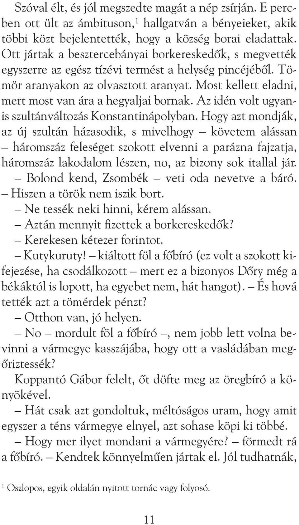 Most kellett eladni, mert most van ára a hegyaljai bornak. Az idén volt ugyanis szultánváltozás Konstantinápolyban.