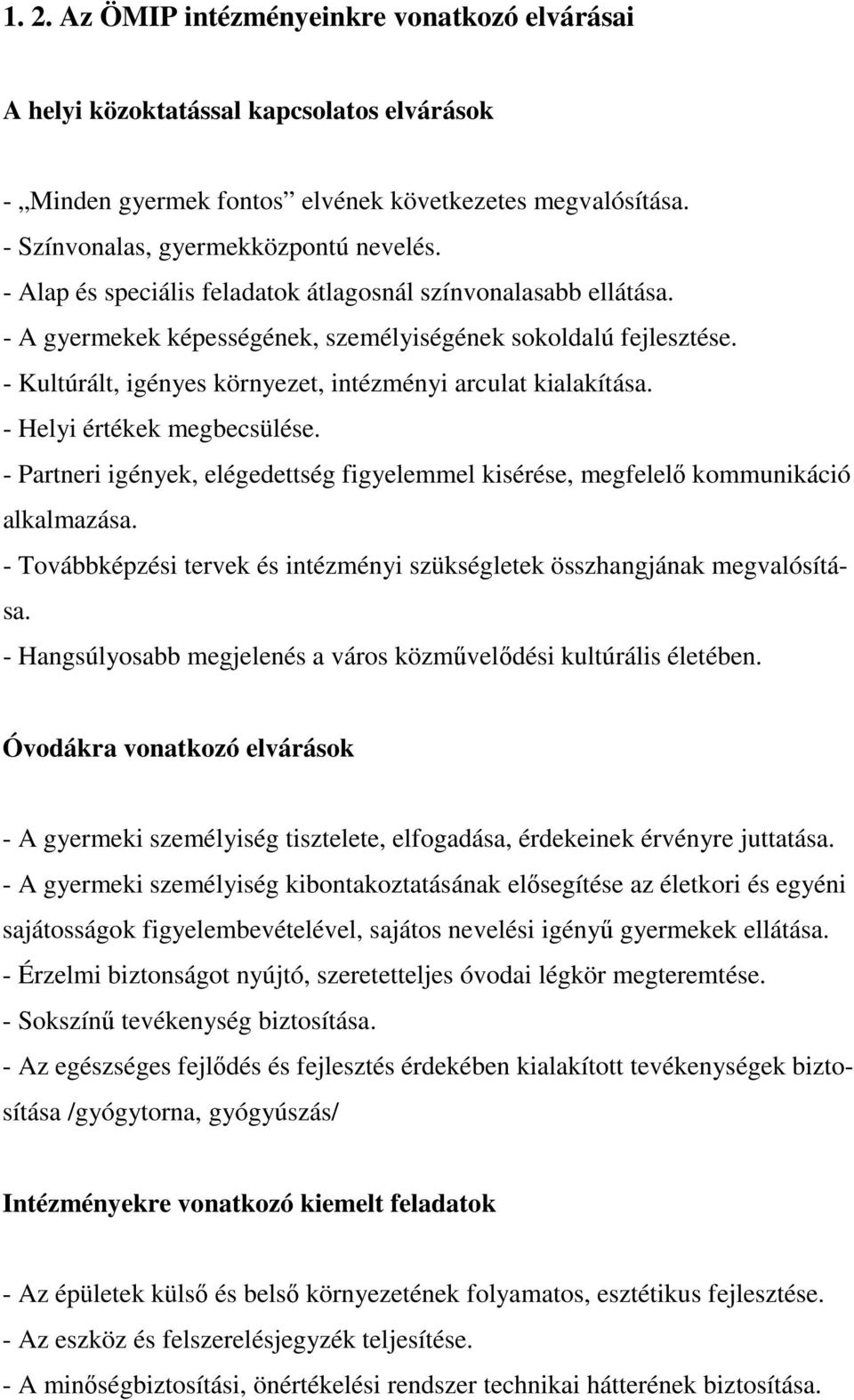 - Helyi értékek megbecsülése. - Partneri igények, elégedettség figyelemmel kisérése, megfelelő kommunikáció alkalmazása. - Továbbképzési tervek és intézményi szükségletek összhangjának megvalósítása.