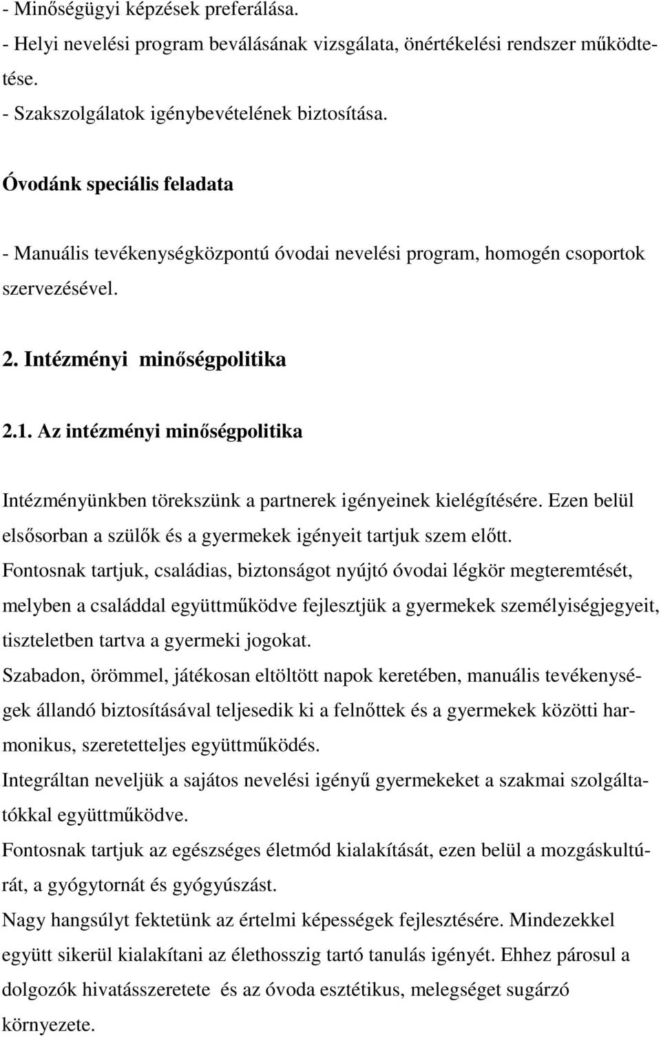 Az intézményi minőségpolitika Intézményünkben törekszünk a partnerek igényeinek kielégítésére. Ezen belül elsősorban a szülők és a gyermekek igényeit tartjuk szem előtt.