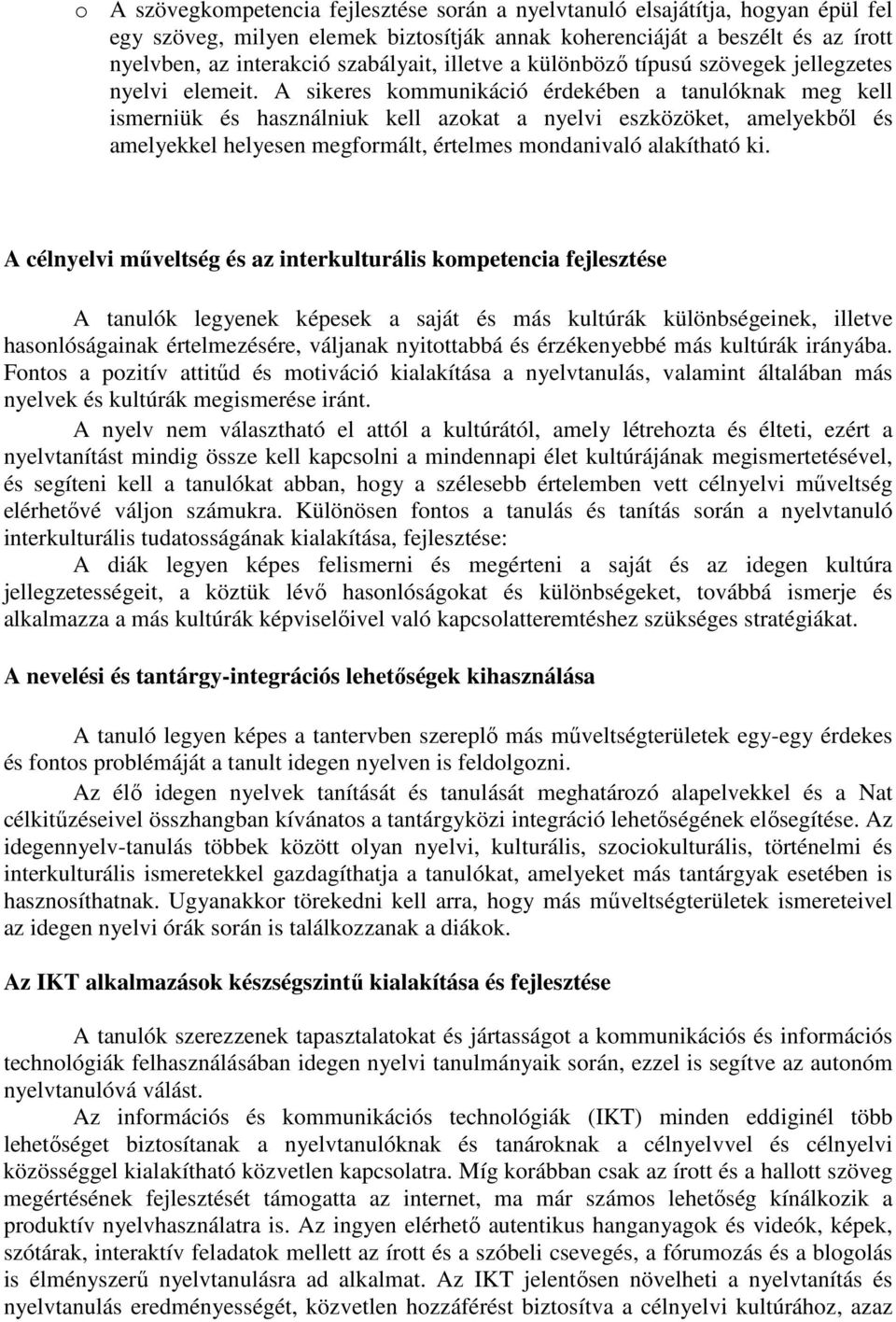 A sikeres kommunikáció érdekében a tanulóknak meg kell ismerniük és használniuk kell azokat a nyelvi eszközöket, amelyekből és amelyekkel helyesen megformált, értelmes mondanivaló alakítható ki.