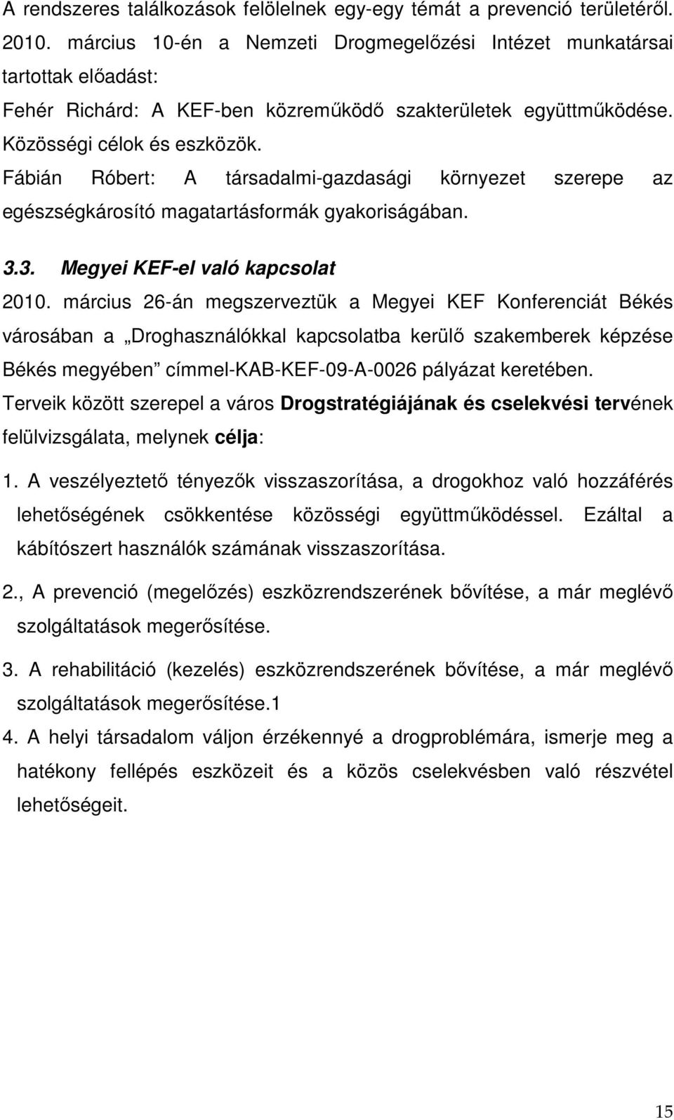 Fábián Róbert: A társadalmi-gazdasági környezet szerepe az egészségkárosító magatartásformák gyakoriságában. 3.3. Megyei KEF-el való kapcsolat 2010.
