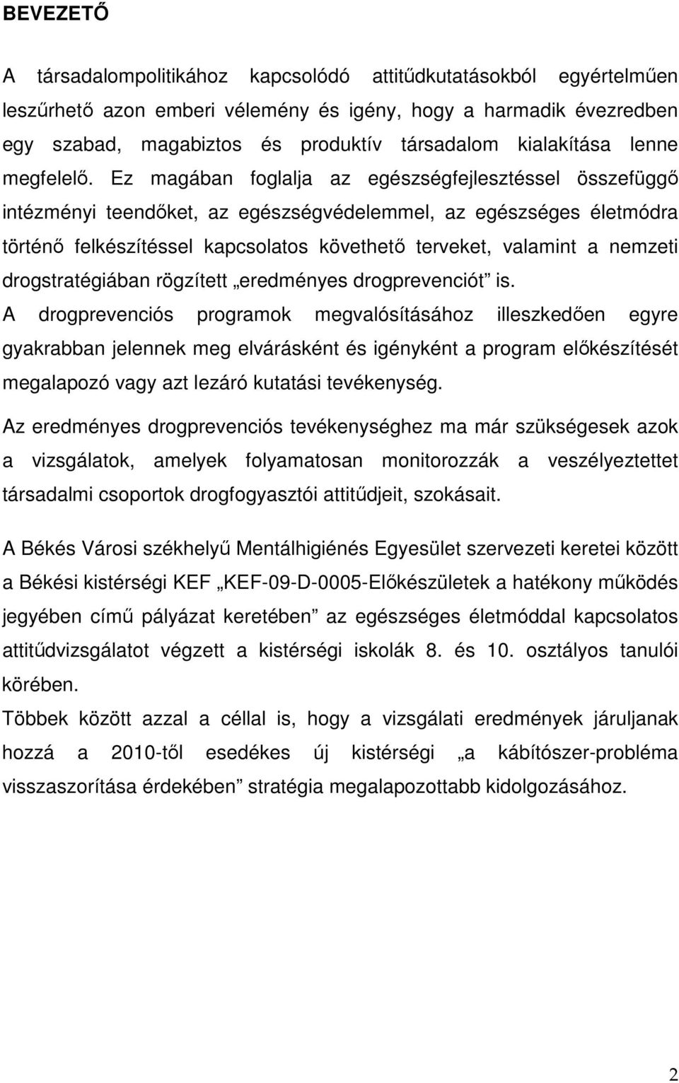 Ez magában foglalja az egészségfejlesztéssel összefüggő intézményi teendőket, az egészségvédelemmel, az egészséges életmódra történő felkészítéssel kapcsolatos követhető terveket, valamint a nemzeti