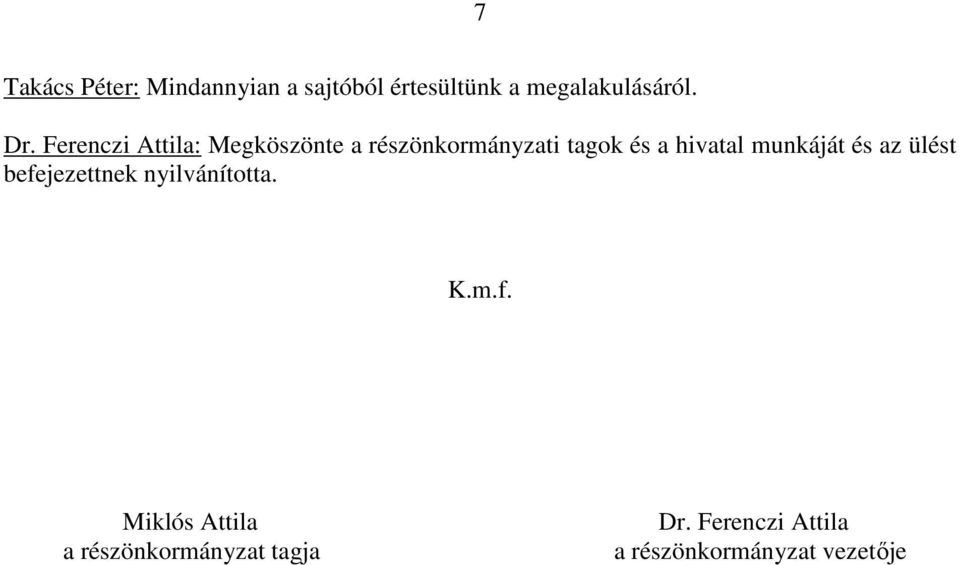 munkáját és az ülést befejezettnek nyilvánította. K.m.f. Miklós Attila a részönkormányzat tagja Dr.